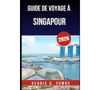 GUIDE DE VOYAGE À SINGAPOUR 2026: Expériences palpitantes, endroits secrets et conseils d'experts pour une escapade urbaine ultime