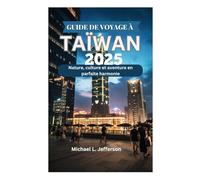 GUIDE DE VOYAGE À TAÏWAN 2025: Nature, culture et aventure en parfaite harmonie