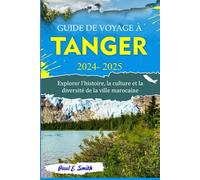 GUIDE DE VOYAGE A` TANGER: Explorer l'histoire, la culture et la diversité de la ville marocaine