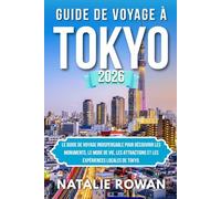 GUIDE DE VOYAGE À TOKYO 2026: Le guide de voyage indispensable pour découvrir les monuments, le mode de vie, les attractions et les expériences locales de Tokyo.