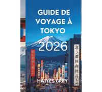 GUIDE DE VOYAGE À TOKYO 2026: Nuits de néon, temples antiques et rythme du Japon moderne