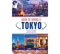 GUIDE DE VOYAGE À TOKYO 2026: Un compagnon organisé pour les visiteurs novices, les amateurs de culture et les gourmands
