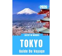 GUIDE DE VOYAGE À TOKYO 2026: Un guide d'aventure complet pour des découvertes palpitantes, des rencontres authentiques, des trésors culinaires et des souvenirs inoubliables.