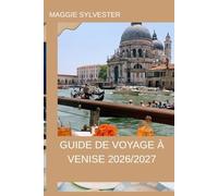 GUIDE DE VOYAGE À VENISE 2026/2027: Conseils pratiques, visites des canaux, expériences culturelles, activités pour les familles, planification du budget et recommandations utiles pour un voyage fluid