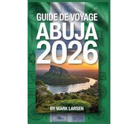 Guide de voyage Abuja 2026: Votre compagnon indispensable pour explorer la capitale animée du Nigeria