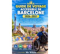 Guide de voyage accessible de Barcelone 2026-2027: Itinéraires adaptés aux fauteuils roulants, visites touristiques sans marches, hôtels tout compris, ... pour les voyageurs à mobilité réduite