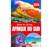 Guide de Voyage Afrique du Sud 2026: Découvrez des villes animées, des points de vue imprenables sur la faune sauvage, des spécialités locales et des ... essentiels pour des vacances bien organisées.