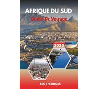 GUIDE DE VOYAGE AFRIQUE DU SUD 2026: Icônes du Cap, safaris Kruger, routes de jardin, culture du pays viticole et de la nation arc-en-ciel