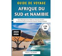 Guide de Voyage Afrique du Sud et Namibie 2025-2026: De la Montagne de la Table aux dunes du Namib - Aventures, faune et vie locale à travers l'Afrique australe