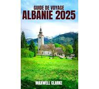 GUIDE DE VOYAGE ALBANIE 2025: Dévoilement de l'Albanie : planification sans effort pour la Riviera albanaise, Gjirokastër , Berat , Butrint , joyaux historiques des Balkans, et Aventures alpines.