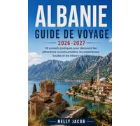 Guide de Voyage Albanie 2026-2027: 10 conseils pratiques pour découvrir les attractions incontournables, les expériences locales et les trésors cachés (Carte incluse)