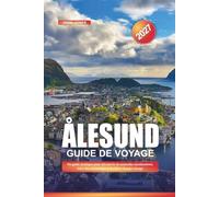 GUIDE DE VOYAGE ALESUND 2027: Un guide pratique pour découvrir de nouvelles destinations, économiser de l'argent et rendre chaque trajet plus facile