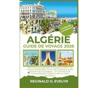 Guide de voyage Algérie 2026: Découvrez des paysages à couper le souffle, une histoire intemporelle, un accueil chaleureux et des expériences ... installé et dans un cadre merveilleux.