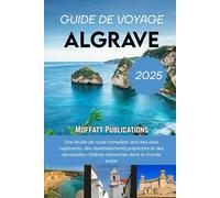 GUIDE DE VOYAGE ALGRAVE 2025: Une feuille de route complète vers des sites captivants, des divertissements palpitants et des escapades côtières relaxantes dans le monde entier