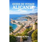 GUIDE DE VOYAGE ALICANTE 2026: Rivages ensoleillés, cuisine côtière et art de vivre méditerranéen en toute simplicité