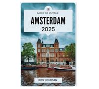Guide de voyage Amsterdam 2025: À la découverte des canaux, de la culture et des trésors cachés de la capitale néerlandaise