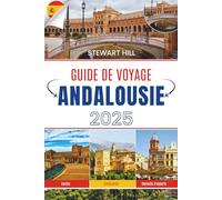 GUIDE DE VOYAGE ANDALOUSIE 2025: Là où les tuiles sont chaudes et l'air ne s'excuse pas