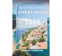 GUIDE DE VOYAGE ANDALOUSIE 2026: « Rythmes du flamenco, palais mauresques et paysages ensoleillés »