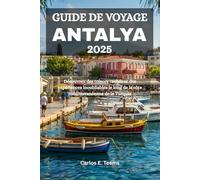 GUIDE DE VOYAGE ANTALYA 2025: Découvrez des trésors cachés et des expériences inoubliables le long de la côte méditerranéenne de la Turquie