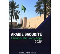 Guide de Voyage Arabie Saoudite 2026