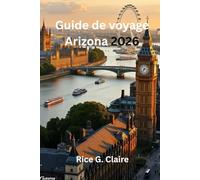 Guide de voyage Arizona 2026: « À la découverte du cœur du sud-ouest américain, États-Unis »