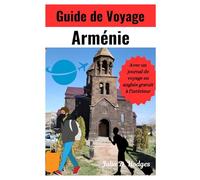 Guide de Voyage Arménie: Compagnon complet et mis à jour avec toutes les informations essentielles nécessaires aux touristes
