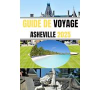 GUIDE DE VOYAGE ASHEVILLE 2025: Découvrez la magie d'Asheville. Un voyage entre montagnes, art et saveurs