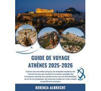 GUIDE DE VOYAGE ATHÈNES 2025-2026: Explorez des merveilles antiques, des escapades insulaires, des vues sur les toits, des musées de renommée ... familiales, un art de rue dynamique, des ...
