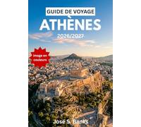 GUIDE DE VOYAGE ATHÈNES 2026/2027: Explorez les ruines antiques, les cafés sur les toits, les escapades insulaires, les églises byzantines et les quartiers animés de la capitale grecque.
