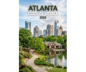 Guide de Voyage Atlanta 2026: Un itinéraire simple de 7 jours pour découvrir les quartiers locaux, la grande nourriture et les meilleurs endroits à visiter (Comprend une carte)