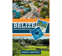 GUIDE DE VOYAGE AU BELIZE 2026: Découvrez la beauté et la diversité des paysages du Belize.