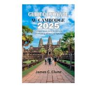GUIDE DE VOYAGE AU CAMBODGE 2025: Plongez-vous dans la culture, l'histoire et la 45 beauté naturelle