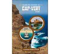 GUIDE DE VOYAGE AU CAP-VERT 2026: « Découvrez des trésors cachés, la culture et la gastronomie pour une aventure insulaire ultime »