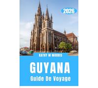 GUIDE DE VOYAGE AU GUYANA 2026: À la recherche de mondes reculés où la nature dicte encore les règles
