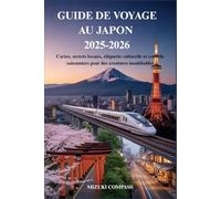 GUIDE DE VOYAGE AU JAPON 2025-2026: Cartes, secrets locaux, étiquette culturelle et conseils saisonniers pour des aventures inoubliables