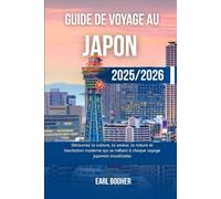 GUIDE DE VOYAGE AU JAPON 2025/2026: Découvrez la culture, la saveur, la nature et l'excitation moderne qui se mêlent à chaque voyage japonais inoubliable