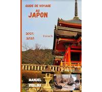 GUIDE DE VOYAGE AU JAPON 2025/2026: Un voyage à travers les paysages sacrés du Japon