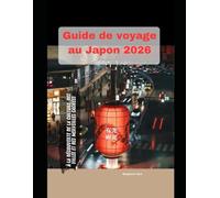 Guide de voyage au Japon 2026: À la découverte de la culture, des villes et des merveilles cachées