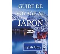 GUIDE DE VOYAGE AU JAPON 2026: Entre la lumière des lanternes, les ombres des néons et le silence,