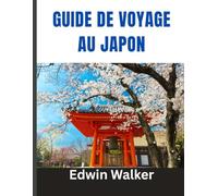 GUIDE DE VOYAGE AU JAPON 2026: Tradition, technologie et beauté intemporelle : où séjourner, quoi manger et comment explorer l'esprit du Japon