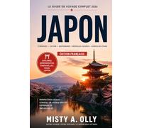 GUIDE DE VOYAGE AU JAPON: Principales attractions, sites cachés Pierres précieuses Centré culturel et itinéraires d'initiés pour les voyageurs novices