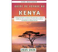 Guide De Voyage Au Kenya 2025-2026: Explorez la faune, la culture et des paysages à couper le souffle avec des conseils d'experts pour des aventures inoubliables en Afrique de l'Est