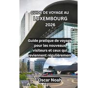 GUIDE DE VOYAGE AU LUXEMBOURG 2026: Guide pratique de voyage pour les nouveaux visiteurs et ceux qui reviennent régulièrement