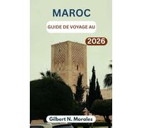 GUIDE DE VOYAGE AU MAROC 2026: Découvrez des villes dynamiques, des paysages désertiques intemporels et la riche mosaïque de la culture, de la gastronomie et de l'artisanat.