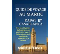 GUIDE DE VOYAGE AU MAROC RABAT ET CASABLANCA: Des vues elegantes de Casablanca au patrimoine royal de Rabat decouvrez la tradition la modernite et la culture
