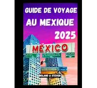 Guide de voyage au Mexique 2025: Découvrez les attractions incontournables, des conseils pour votre budget et tout ce que vous devez savoir pour votre voyage, simple et clair