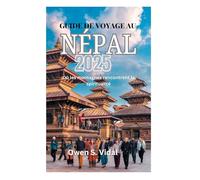 GUIDE DE VOYAGE AU NÉPAL 2025: Où les montagnes rencontrent la spiritualité