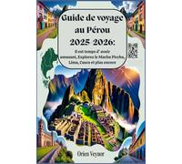 Guide de voyage au Pérou 2025-2026 :Il est temps d' avoir amusant, Explorez le Machu Picchu, Lima, Cusco et plus encore