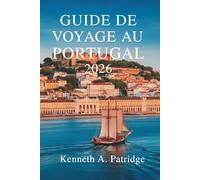 GUIDE DE VOYAGE AU PORTUGAL 2026: Découvrez la culture et le paysage dynamiques de la péninsule ibérique