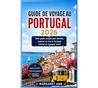 GUIDE DE VOYAGE AU PORTUGAL 2026: Votre guide complet pour planifier, explorer et vivre le Portugal comme un voyageur averti